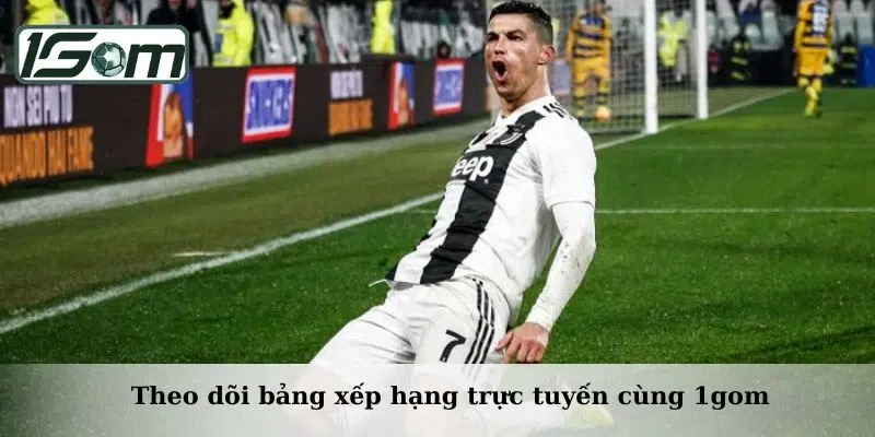 Theo dõi bảng xếp hạng trực tuyến cùng 1gom