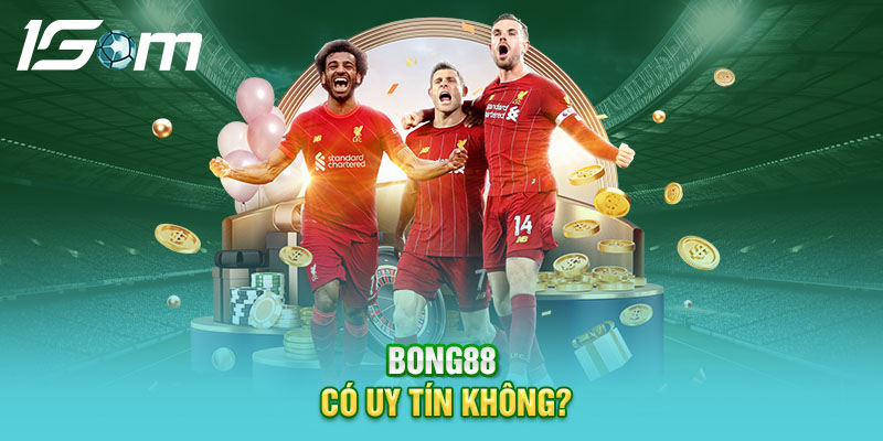 Bong88 có uy tín không?