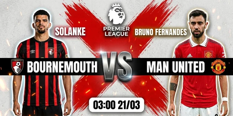 Soi Kèo Bournemouth vs Manchester United 03h00 21/03 Premier League