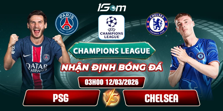 Soi Kèo Paris Saint Germain Vs Chelsea 03h00 12/03 - Champions League
